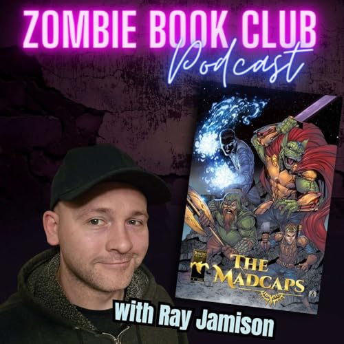 'The Madcaps' Finale Kickstarter with Special Guest DM Ray | Zombie Book Club Ep 145