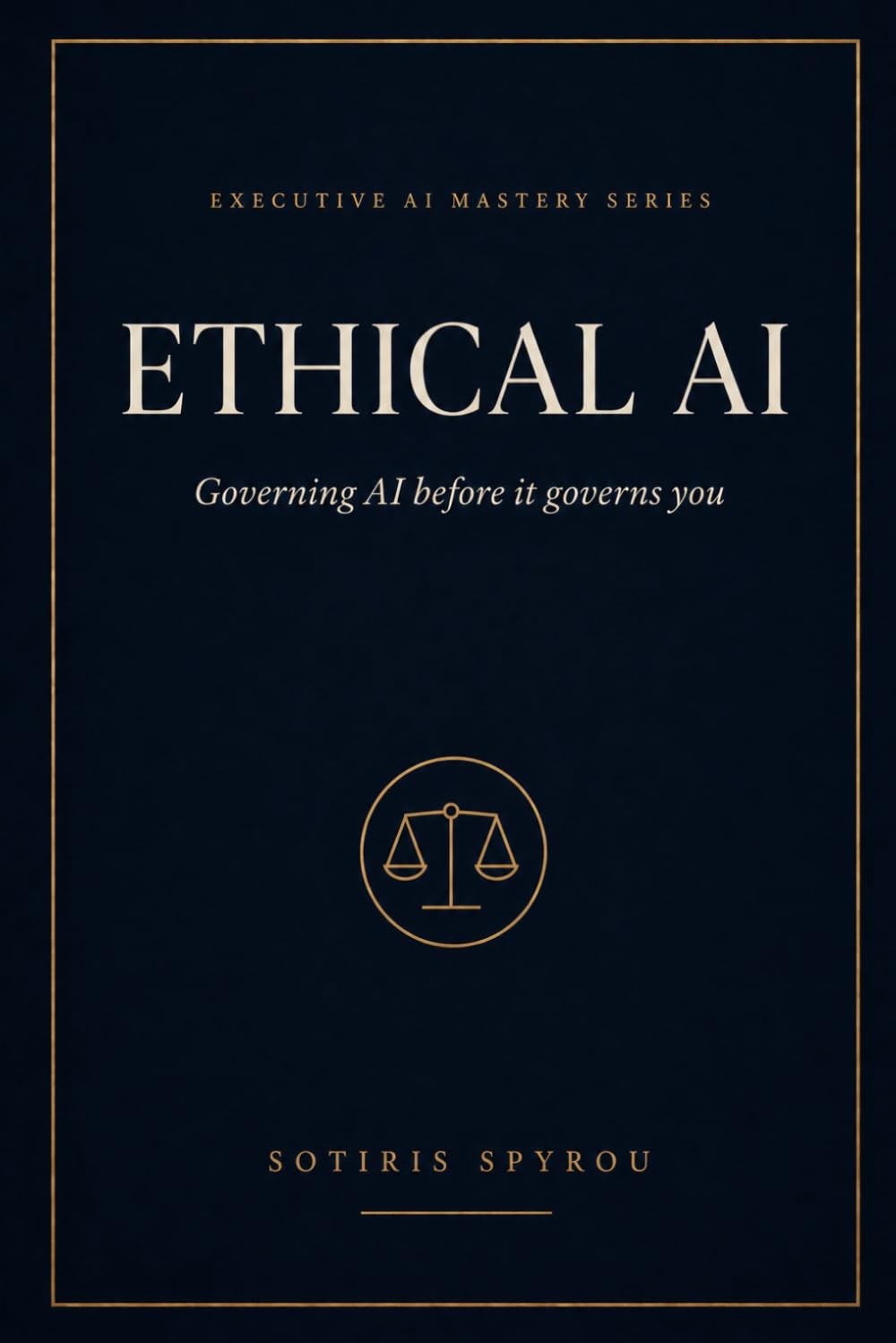 Ethical AI: Governing AI before it governs you (Executive AI Mastery)