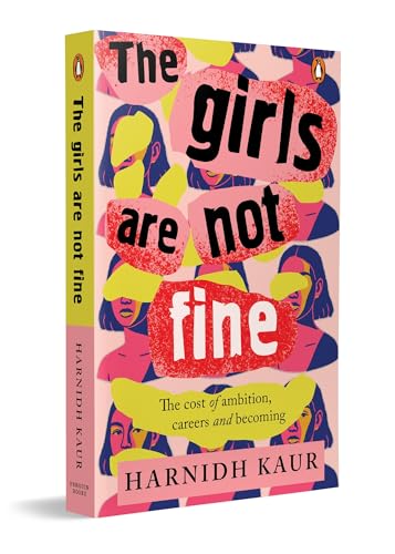 Image of The Girls Are Not Fine: The Cost Of Ambition, Careers And Becoming: The Cost of Ambition, Careers and Becoming | A Sharp Book on Women, Work and Emotional Labour