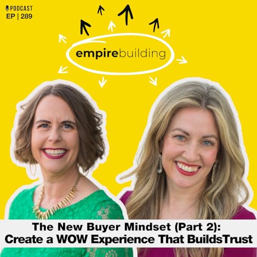 289. The New Buyer Mindset (Part 2): How to Create a WOW Experience That Builds Trust cover art