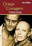 Graça e coragem: espiritualidade e cura na vida e morte de tReya killan wilber