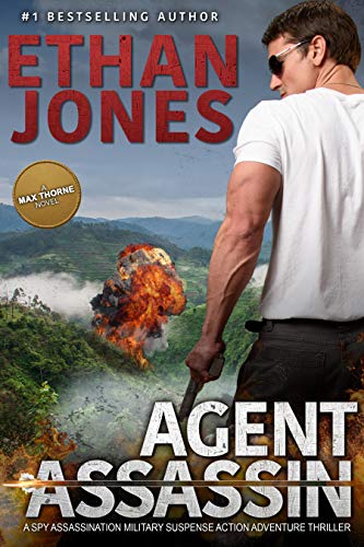 Agent Assassin - A Max Thorne Spy Thriller: An Assassination Military Suspense Action Adventure Thriller - Book 3