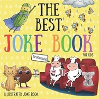 The Best Joke Book For Kids: Illustrated Silly Jokes For Ages 3-6. 1673680275 Book Cover