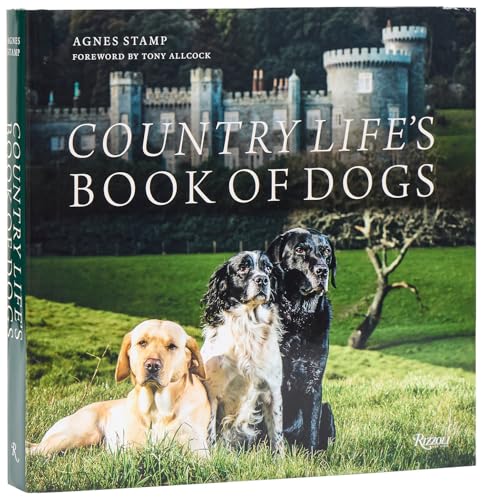 Country Life's Book of Dogs: From Countryside to Hearthside, At Home with Our Four-legged Friends