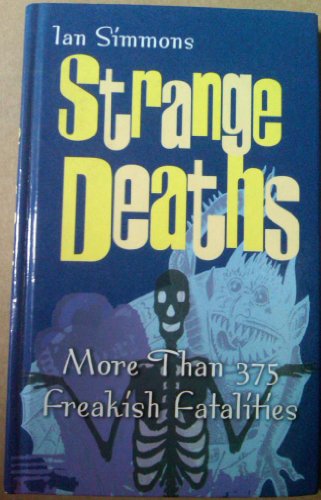 Strange deaths: More than 375 freakish fatalites 0760719470 Book Cover