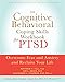 The Cognitive Behavioral Coping Skills Workbook for PTSD: Overcome Fear and Anxiety and Reclaim Your Life