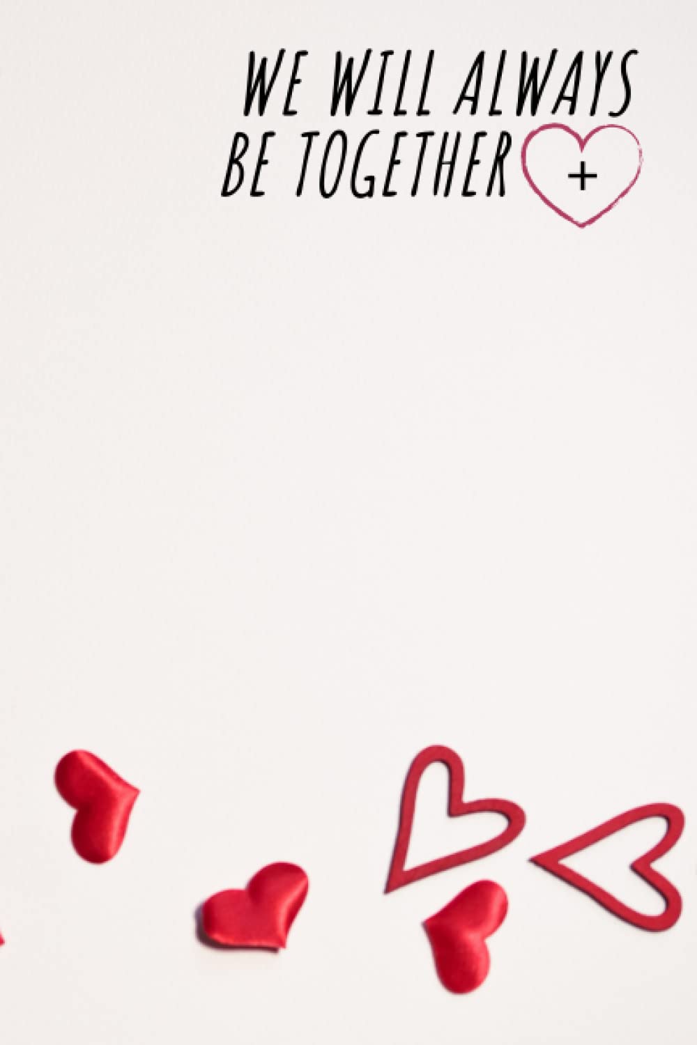 We Will Always Be Together: I promise we'll always be together [we're soulmates] notebook Diary , Lined Notebook (120 Pages, 6 x 9 inches)