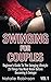 Swinging For Couples Vol. 1: Beginner's Guide To The Swinging Lifestyle - 25 Things You Must Know Before Becoming A Swinger (Ultimate Swingers' Guide) (Volume 1)