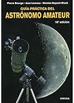 GUÍA PRÁCTICA DEL ASTRÓNOMO AMATEUR (GUIAS DEL NAT...: