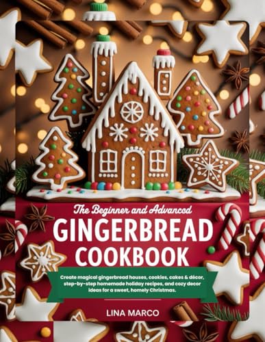 THE BEGINNER AND ADVANCED GINGERBREAD COOKBOOK: Create magical gingerbread houses, cookies, cakes & décor, step-by-step homemade holiday recipes, and cozy decor ideas for a sweet, homely Christmas. image 2