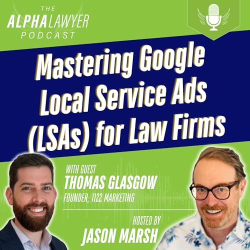 Mastering Google Local Service Ads (LSAs) for Law Firms, with Thomas Glasgow