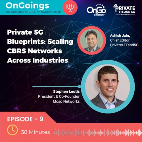 Episode 9: Private 5G Blueprints - Scaling CBRS Networks Across Industries