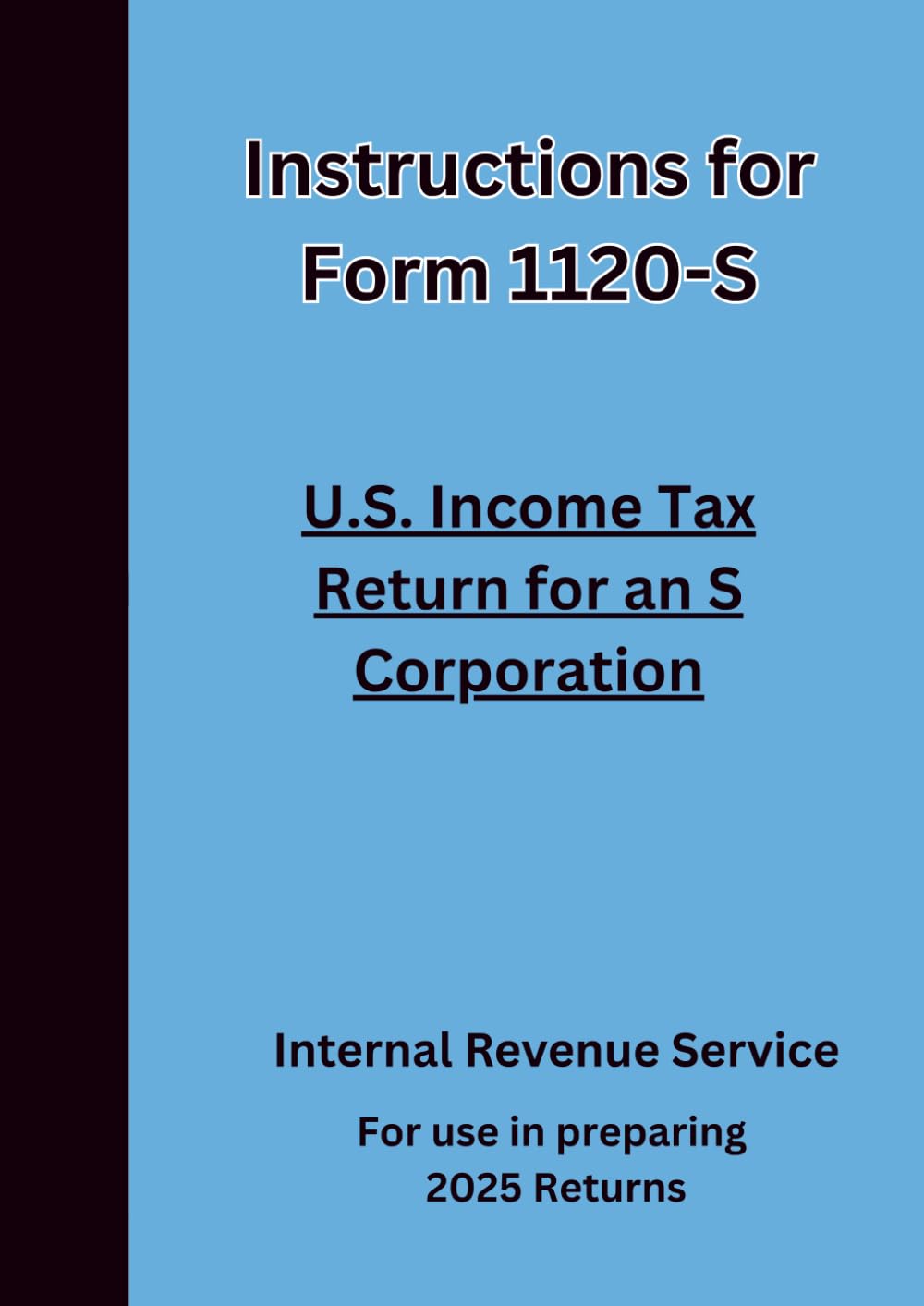 Instructions for Form 1120-S U.S. Income Tax Return for an S Corporation: For use in preparing 2025 Returns