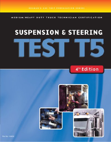 ASE Test Preparation Medium/Heavy Duty Truck Technician Certification Suspension & Steering Test T5: Suspension and Steering (ASE Test Prep for Medium/Heavy Duty Truck: Suspension/Steer Test T5)
