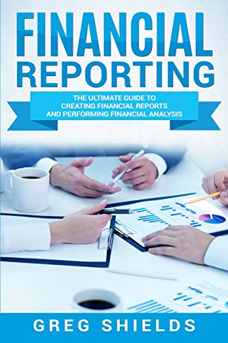 Financial Reporting: The Ultimate Guide to Creating Financial Reports and Performing Financial Analy