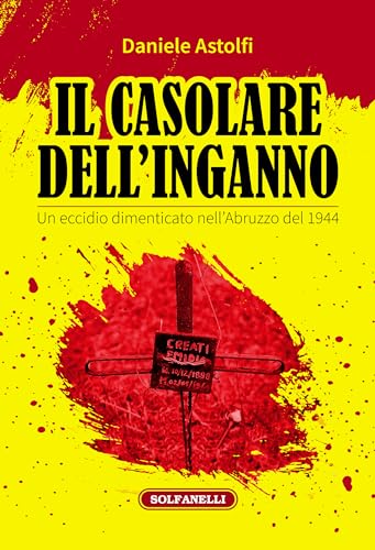 Il casolare dell'inganno. Un eccidio dimenticato nell'Abruzzo del 1944