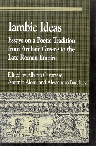 Iambic Ideas: Essays on a Poetic Tradition from Archaic Greece to the Late Roman Empire (Greek Studies: Interdisciplinary Approaches)