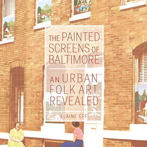 The Painted Screens Of Baltimore: An Urban Folk Art Revealed (Folklore Studies In A Multicultural World Series) #TOP3