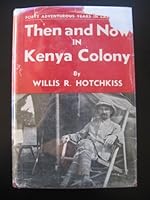 Then and now in Kenya colony;: Forty adventurous years in East Africa, B00085GR0O Book Cover