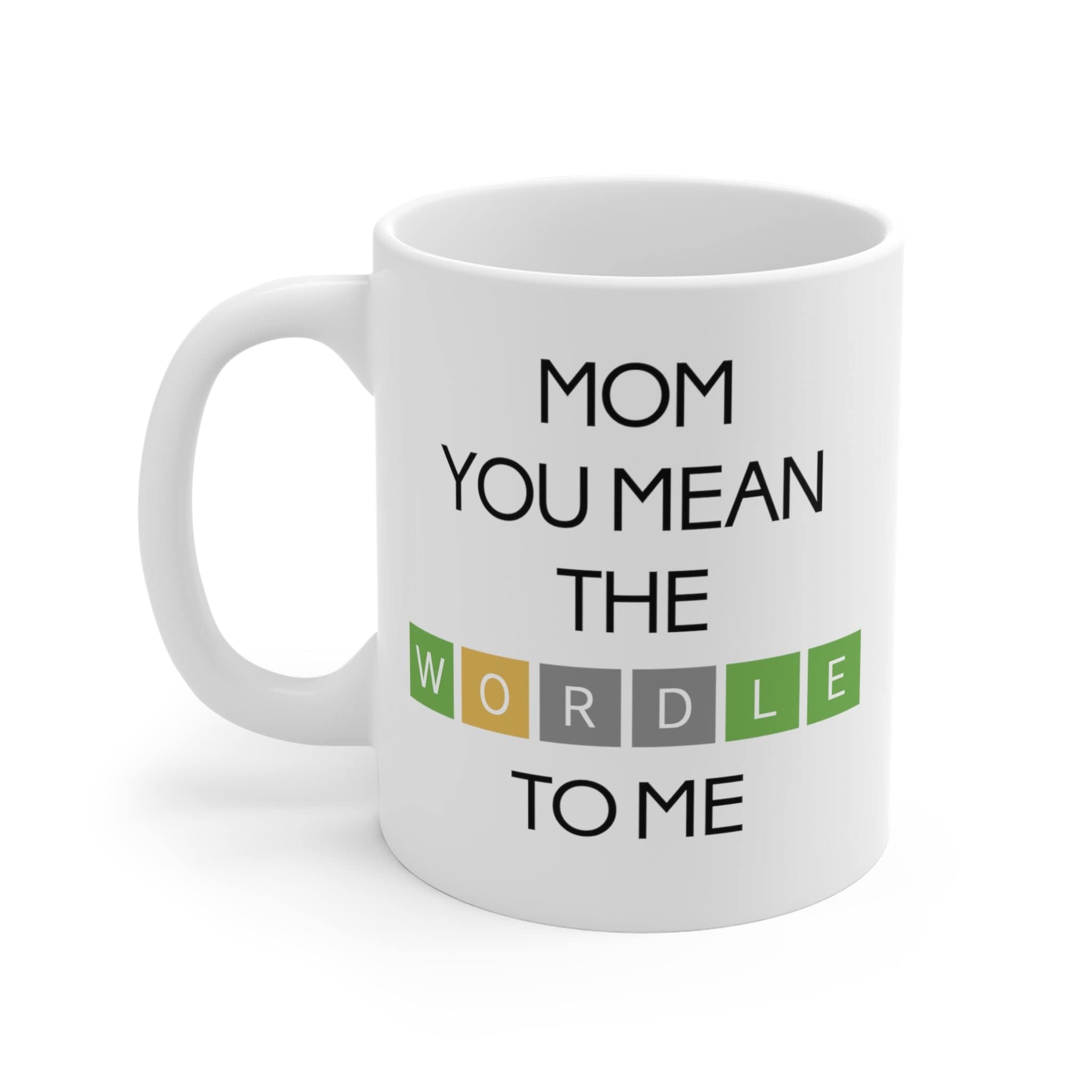 Amazon.com: Mom You Mean The Wordle To Me Mug - Wordle Mom Mug - Wordle Gift  - Gift For Mom - Mother's Day Gift - Wordle Mug - Gifts Idea For Birthday -