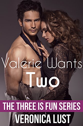 Valerie Wants Two (MMF Bisexual Threesome Menage) (Three Is Fun Series