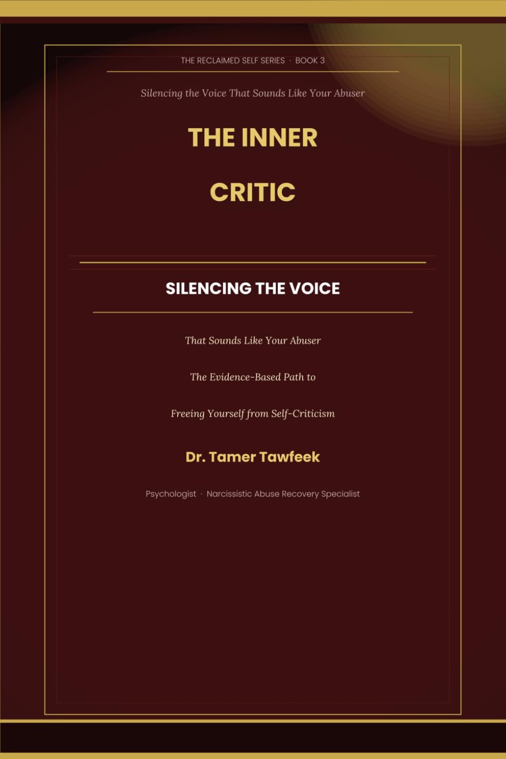 The Inner Critic: Silencing the Voice That Sounds Like Your Abuser: Evidence-Based Practices from CFT, ACT, and IFS to Dismantle the Internalized ... Abuse (The Reclaimed Self Series)