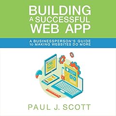Building a Successful Web App Audiolibro Por Paul J. Scott arte de portada