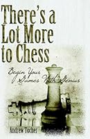 There's A Lot More To Chess: Begin Your Games With Genius 1593524226 Book Cover