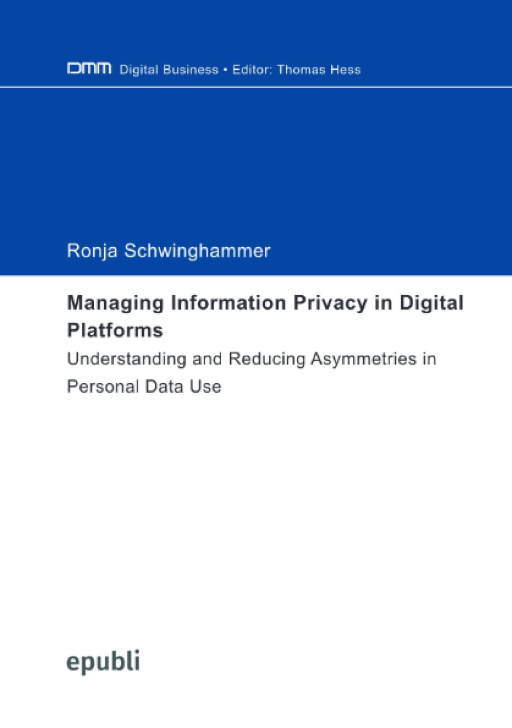 Managing Information Privacy in Digital Platforms: Understanding and Reducing Asymmetries in Personal Data Use