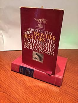Frontier Regulars: the United States Army and the Indian, 1866-1890