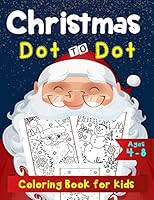 Christmas Dot to Dot Coloring Book for Kids Ages 4-8: Dot to Dot by Number and A-Z Alphabet 1731470347 Book Cover