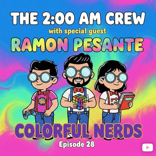 Colorful Nerds with special guest Ramon Pesante (Part 2) | The 2:00am Crew | Ep. 28