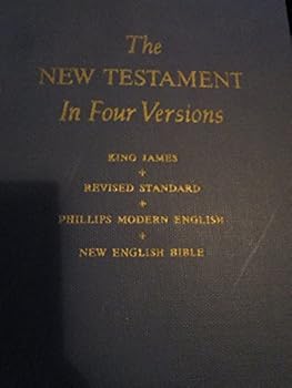 Hardcover The New Testament in Four Versions: King James, Revised Standard, Phillips Modern English, New English Bible Book