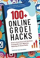 100+ ONLINE GROEI HACKS: Direct uitvoerbare AI & business strategieën voor websites, webshops & social media (Dutch Edition) B0F4Y1CN7S Book Cover