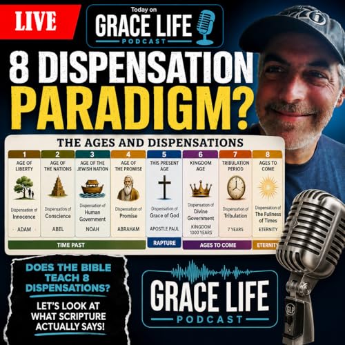 8 Dispensation Paradigm?! | Grace Life Podcast | Joel & Friends