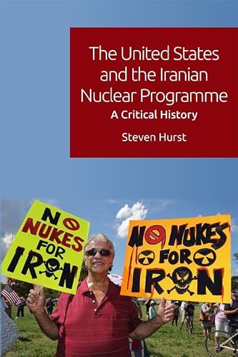 The United States and the Iranian Nuclear Programme: A Critical History