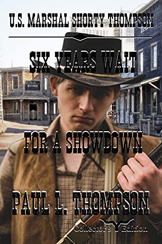 U.S. Marshal Shorty Thompson - Six Years Wait For A Showdown: Tales of the Old West Book 87 (U.S. Marshal Shorty Thompson: Tales of the Old West)