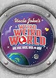 Uncle John's Weird Weird World: Who, What, Where, When, and Wow!