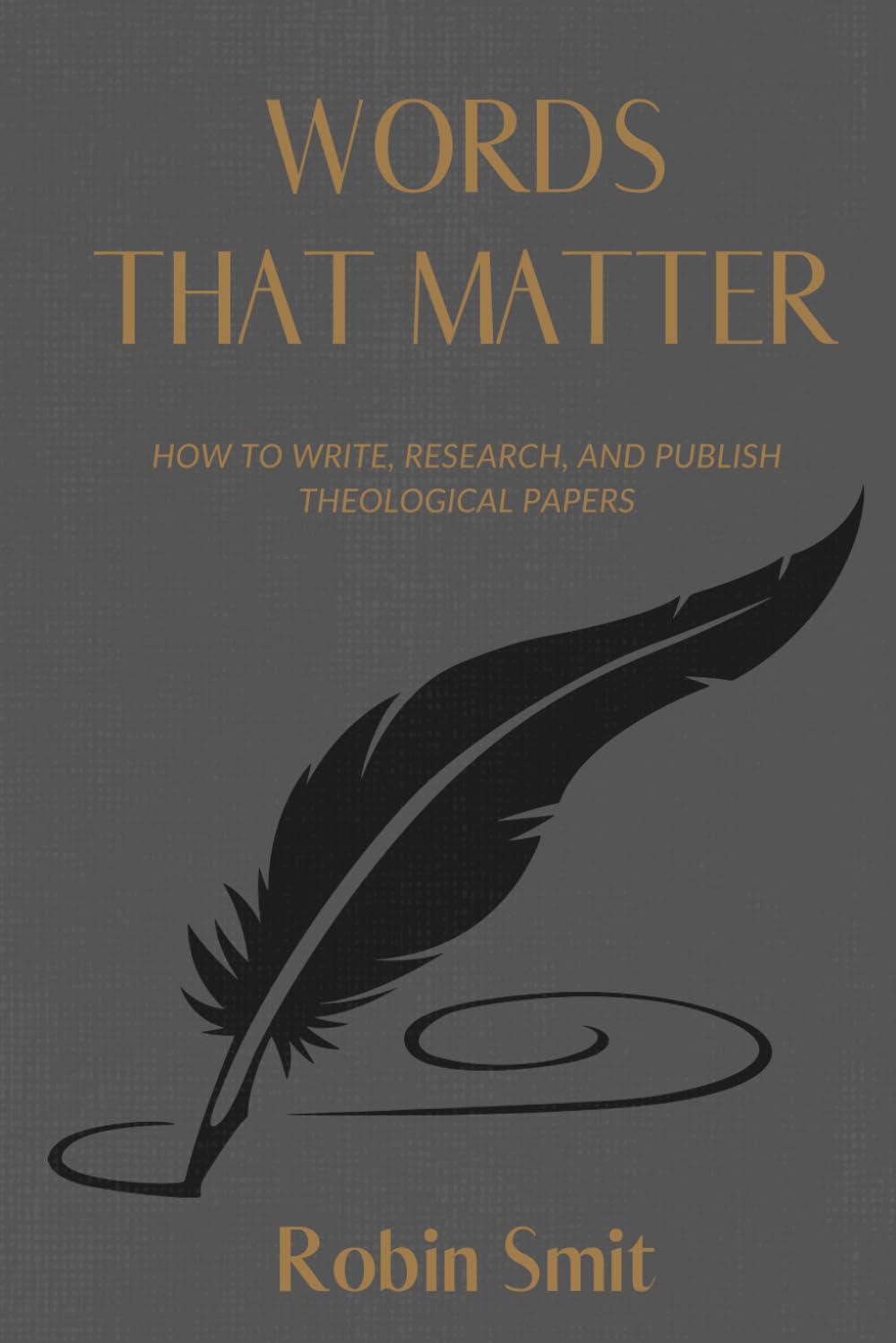 Words That Matter: How to Write, Research, and Publish Theological Papers