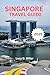 SINGAPORE TRAVEL GUIDE 2025: Essential Tips for Travelers on a Budget, Short on Time, or Seeking Quick Information