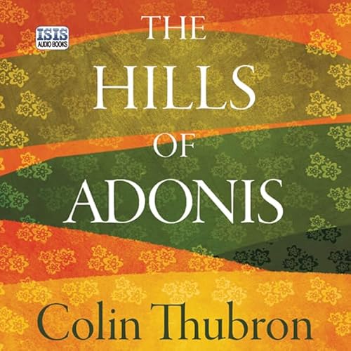 The Hills of Adonis Audiobook By Colin Thubron cover art