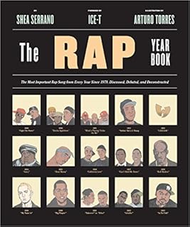 The Rap Year Book: The Most Important Rap Song From Every Year Since 1979, Discussed, Debated, and Deconstructed