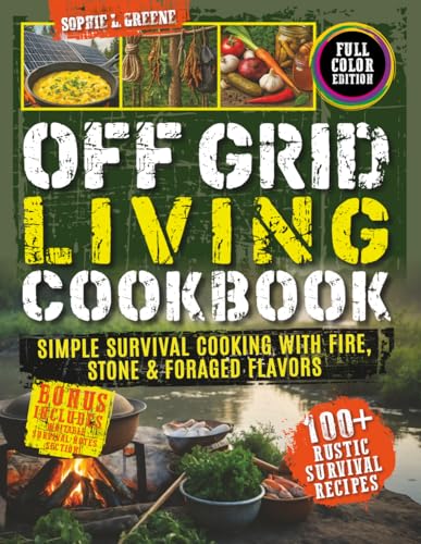 Off-Grid Living Cookbook: Simple Survival Cooking with Fire, Stone &
