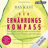 Der Ernährungskompass: Das Fazit aller wissenschaftlichen Studien zum Thema Ernährung - Bas Kast