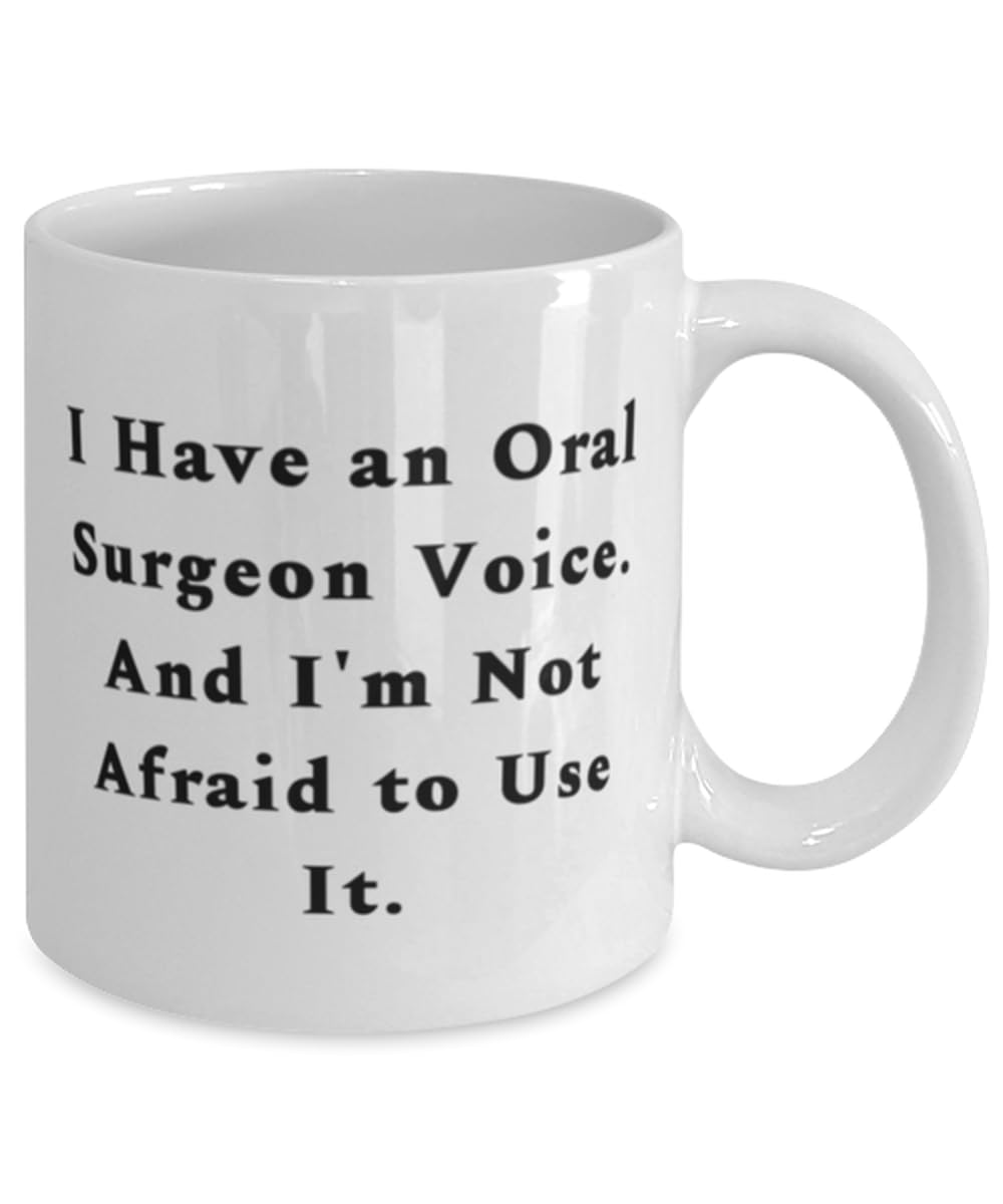 I Have an Oral Surgeon Voice. And I'm Not. Oral surgeon 11oz 15oz Mug, Epic Oral surgeon Gifts, Cup For Friends from Colleagues, Unique gift ideas, Inexpensive gift ideas, Handmade gift ideas,