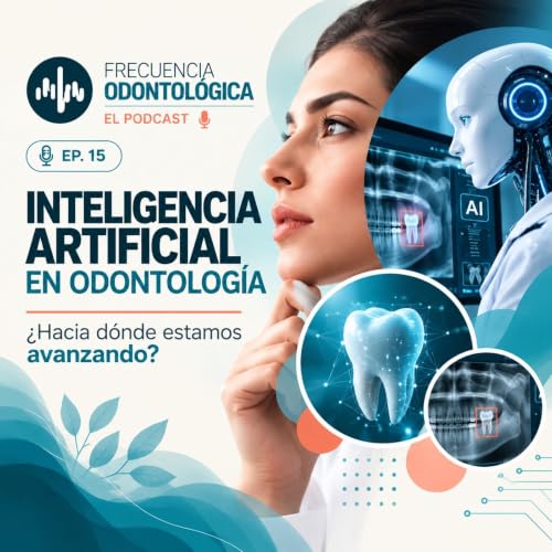 🤖 EP. 15 | Inteligencia artificial en odontolog&iacute;a: &iquest;hacia d&oacute;nde estamos avanzando?
