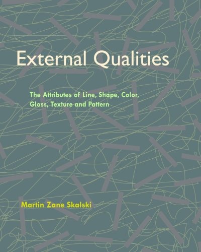 External Qualities The Attributes of Line, Shape, Color, Gloss, Texture and Pattern: The Attributes of Line, Shape, Color, Gloss, Texture and Pattern and
