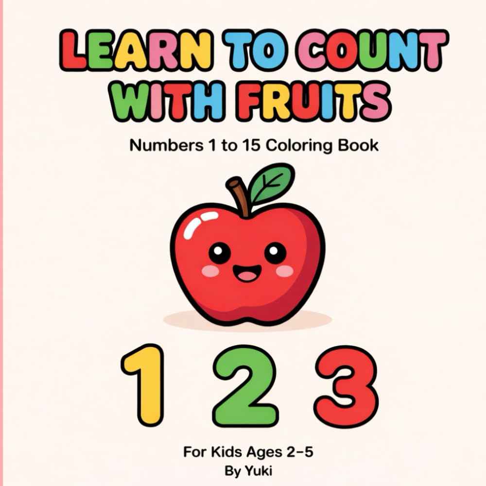 Learn to Count with Fruits: Numbers 1 to 15 Coloring Book for Toddlers Ages 2–5