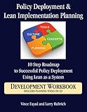  Policy Deployment & Lean Implementation Planning: 10 Step Roadmap to Successful Policy Deployment Using Lean as a System