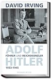 Führer und Reichskanzler Adolf Hitler 1933 - 1945 - David John Cawdell Irving